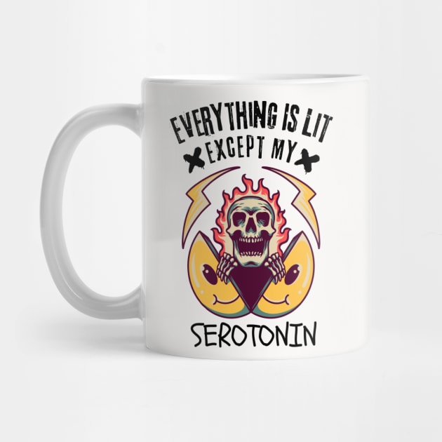 Everything Is Lit Except My Serotonin by Owlora Studios